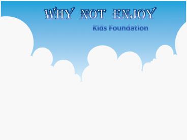 WHY NOT ENJOY - Kids Foundation