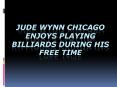 Jude Wynn Chicago Enjoys Playing Billiards During His Free Time PowerPoint PPT Presentation