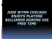 Jude Wynn Chicago Enjoys Playing Billiards During His Free Time