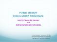 PUBLIC LIBRARY SOCIAL MEDIA PROGRAMS PROTECTING USER PRIVACY IN A PARTICIPATORY SERVICE MODEL PowerPoint PPT Presentation