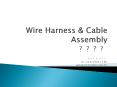 Wire Harness and Cable Assembly 基礎認識 Introduction PowerPoint PPT Presentation