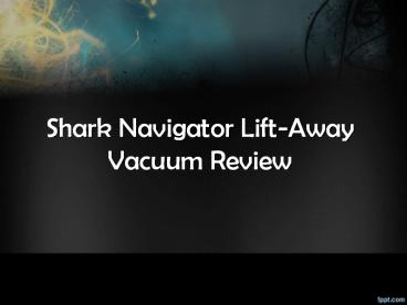 Choose Shark Navigator Lift-Away Vacuum