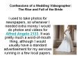 Confessions of a Wedding Videographer: The Rise and Fall of the Bride PowerPoint PPT Presentation