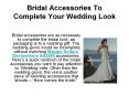 Bridal Accessories To Complete Your Wedding Look PowerPoint PPT Presentation