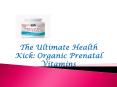 The Ultimate Health Kick: Organic Prenatal Vitamins PowerPoint PPT Presentation