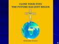 Close Your Eyes The Future Has Just Begun PowerPoint PPT Presentation