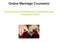 Online Marriage Counselor – How to Find A Certified and Trusted Marriage Counselor Online PowerPoint PPT Presentation