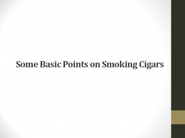 Some basic Points on Cigar Smoking