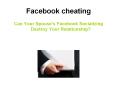 Facebook Cheating - How Safe is Your Marriage From Facebook? PowerPoint PPT Presentation