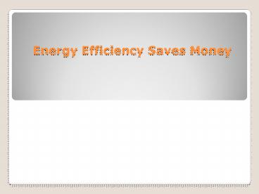 Energy Efficiency Saves Money