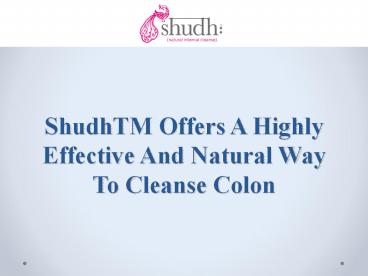 ShudhTM Offers A Highly Effective And Natural Way To Cleanse Colon