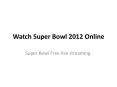 Watch Super Bowl 2012 Online PowerPoint PPT Presentation
