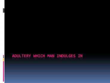 ADULTERY WHICH MAN INDULGES IN