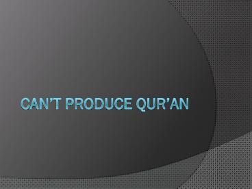 CAN’T PRODUCE QUR’AN