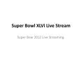 Super Bowl XLVi Live Stream PowerPoint PPT Presentation