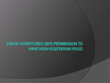 HINDU SCRIPTURES GIVE PERMISSION TO HAVE NON-VEGETARIAN FOOD