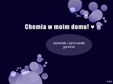 Chemia w moim domu - gurolcia