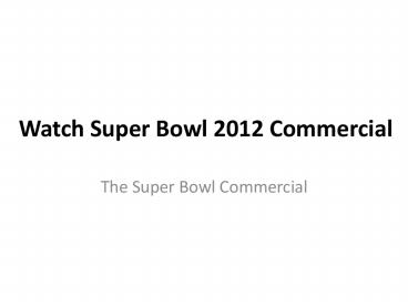 Watch Super Bowl 2012 Commercial