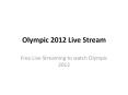 Olympic 2012 Live Stream PowerPoint PPT Presentation