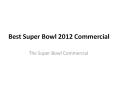 Best Super Bowl 2012 Commercials PowerPoint PPT Presentation