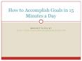 How to Accomplish Your Goals in 15 Minutes a Day PowerPoint PPT Presentation