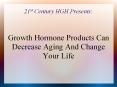 Growth Hormone Products Can Decrease Aging And Change Your Life PowerPoint PPT Presentation