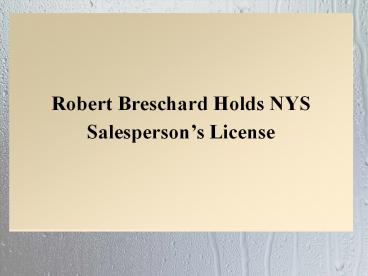 Robert Breschard Holds NYS Salesperson’s License