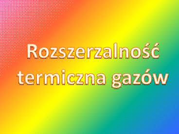 Rozszerzalność termiczna gazów -Koniaczek44 & Kotek
