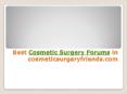 Best Cosmetic Surgery Forums in cosmeticsurgeryfriends.com PowerPoint PPT Presentation