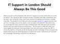 IT Support in London Should Always Be This Good