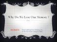 Why Do We Lose Our Memory - A Fact You Thought You Already Knew PowerPoint PPT Presentation