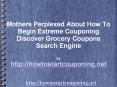 Questioning How To Start Off Extreme Couponing? Grocery Coupons Search Engine To The Rescue PowerPoint PPT Presentation