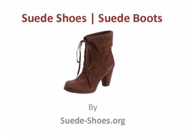 Suede Shoes | Suede Boots
