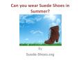 Can You Wear Suede Shoes in Summer? PowerPoint PPT Presentation