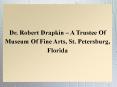 Dr. Robert Drapkin – A Trustee Of Museum Of Fine Arts, St. Petersburg, Florida PowerPoint PPT Presentation