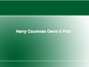 Harry Coumnas Owns 6 Pets