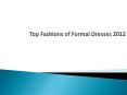 Top Fashions of Formal Dresses 2012 PowerPoint PPT Presentation