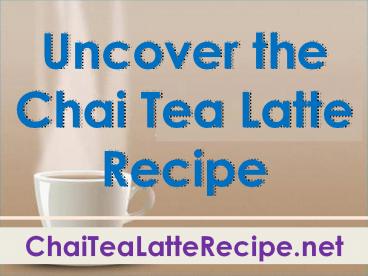 Uncover the Chai Tea Latte Recipe