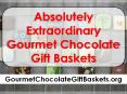Absolutely Extraordinary Gourmet Chocolate Gift Baskets