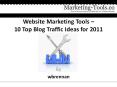 Website Marketing Tools – 10 Top Blog Traffic Ideas for 2011 PowerPoint PPT Presentation