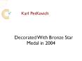 Major Karl Petkovich Was Decorated With Bronze Star Medal in 2004 PowerPoint PPT Presentation