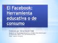 El Facebook: Herramienta Educativa o de Consumo PowerPoint PPT Presentation