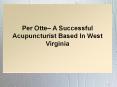 Per Otte– A Successful Acupuncturist Based In West Virginia PowerPoint PPT Presentation