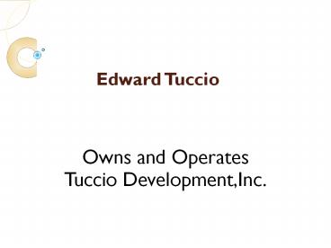 Edward Tuccio Owns and Operates Tuccio Development, Inc