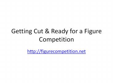 How To Get Cut and Lean For A Figure Competition