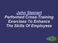 John Steinert  Performed Cross-Training Exercises To Enhance  The Skills Of Employees PowerPoint PPT Presentation