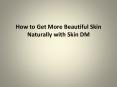 How to Get More Beautiful Skin Naturally with Skin DM PowerPoint PPT Presentation