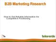 B2B Marketing Research:  How to Get Reliable Information for Competitive Positioning - Televerde PowerPoint PPT Presentation