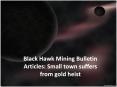 Black Hawk Mining Articles | Black Hawk Mining Bulletin Articles: Small town suffers from gold heist PowerPoint PPT Presentation
