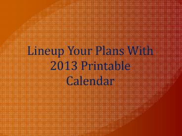 Lineup Your Plans With 2013 Printable Calendar